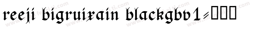reeji bigruixain blackgbv1字体转换